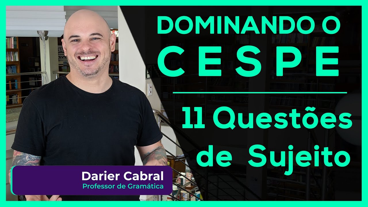 Resolva 11 questões de Sujeito do Cespe | Darier Cabral