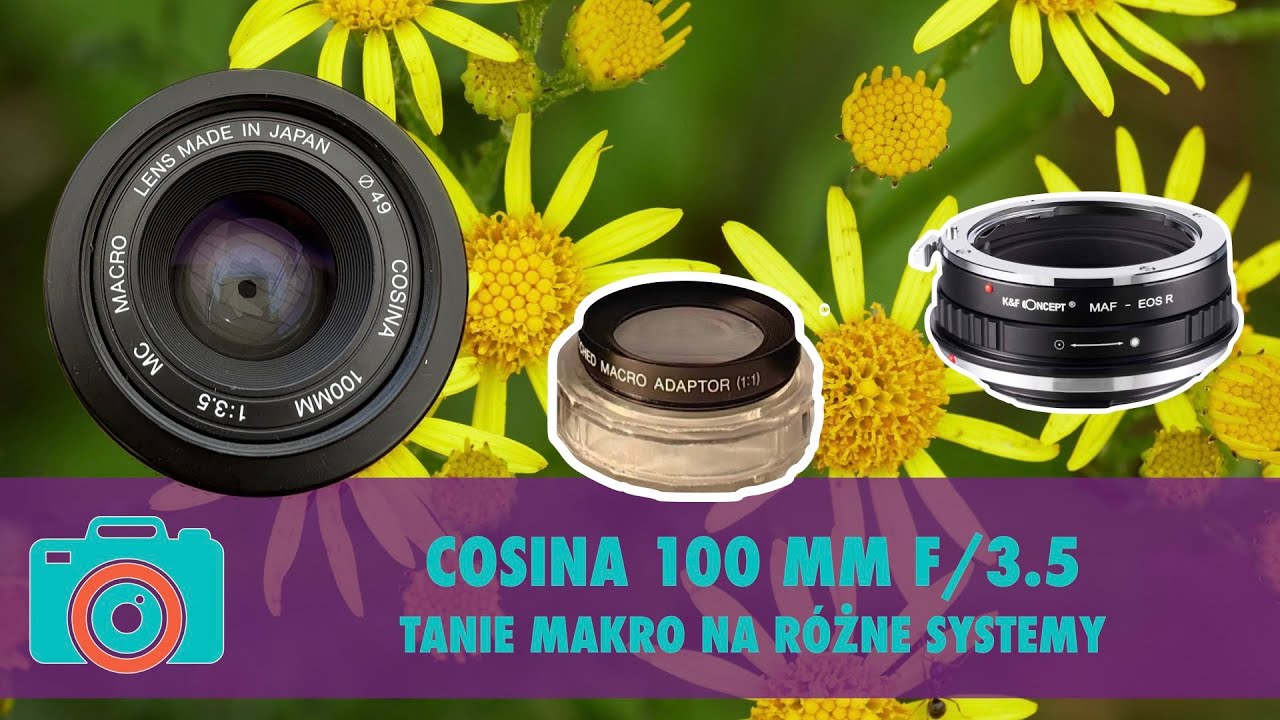 Odkryj tani macro obiektyw do r&oacute;żnych system&oacute;w: Cosina 100 mm F/3.5
