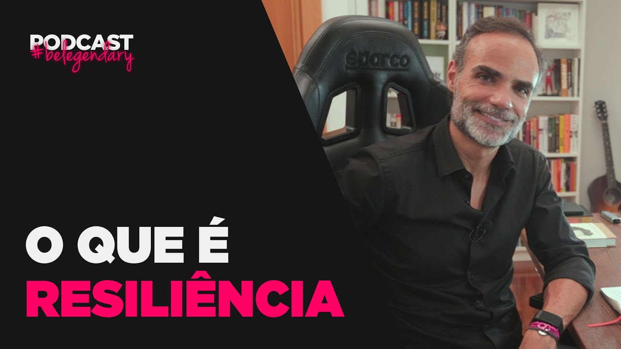 O que &eacute; Resili&ecirc;ncia #belegendary PODCAST - Ep. 20 - 4.&ordf; Ed