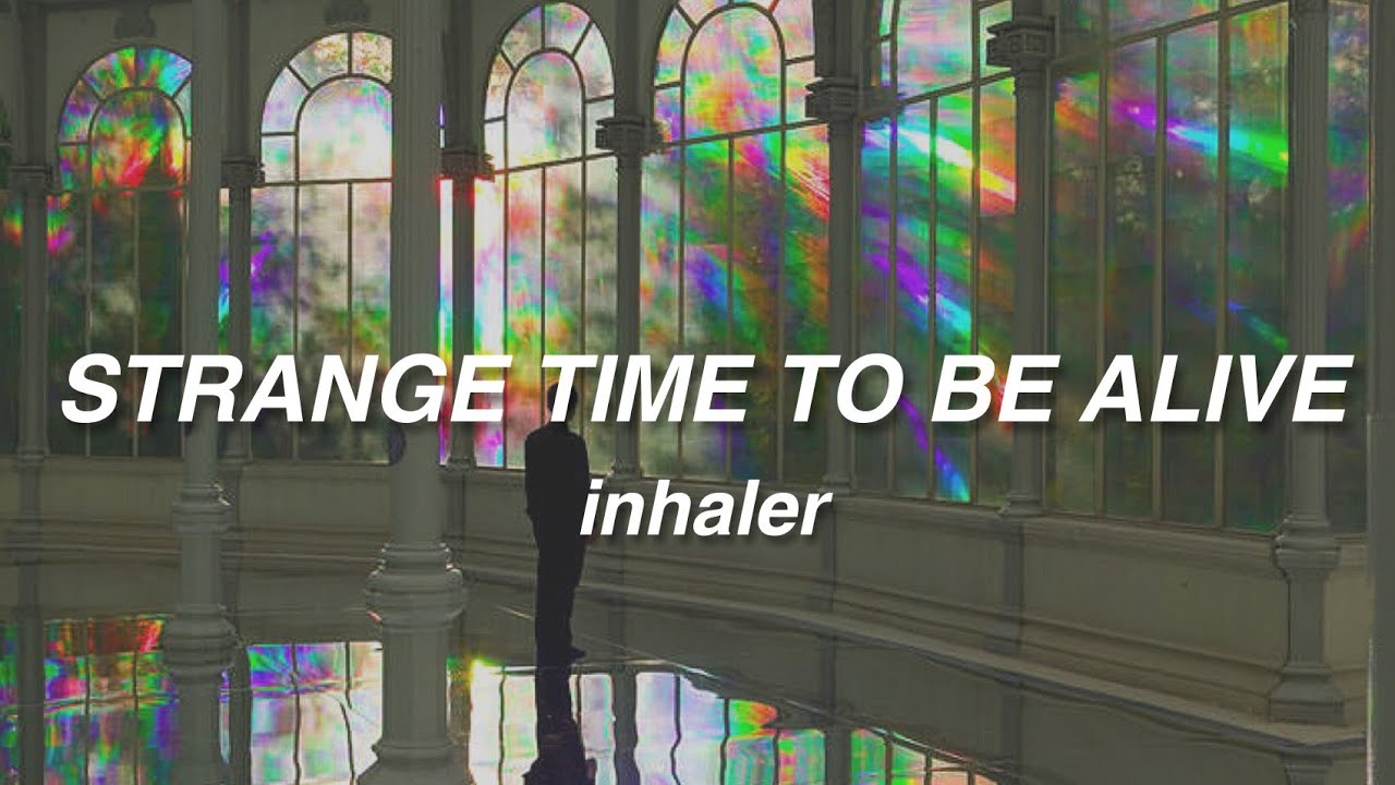 Strange Time To Be Alive - Inhaler (Lyrics)