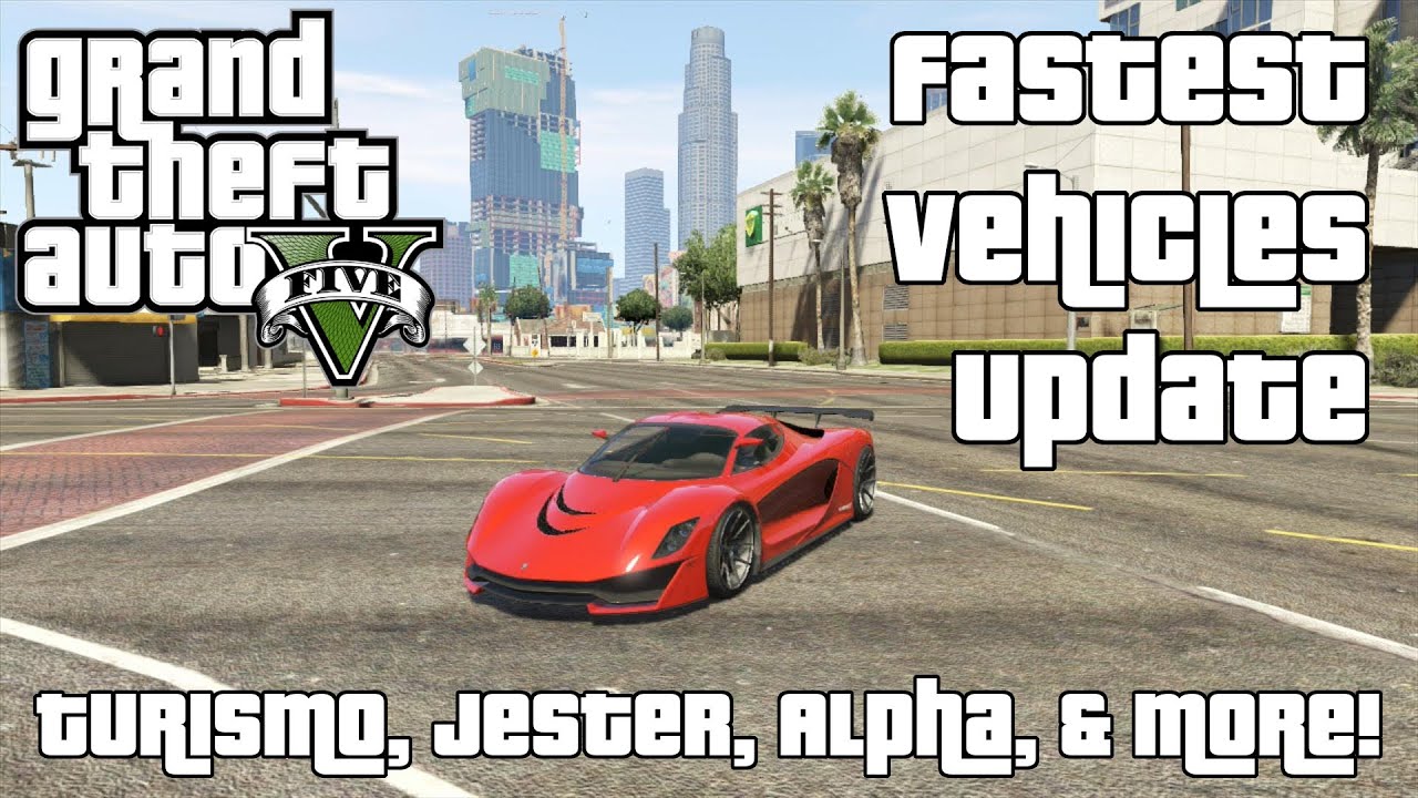 Turismo, Jester, Alpha & More! - The Fastest Vehicles in GTA V Update №1