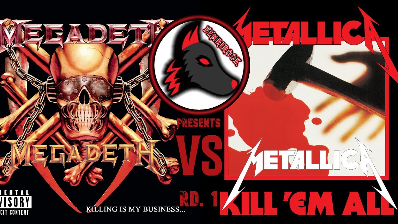 Megadeth vs Metallica Round 1: Killing is my Business vs Kill 'em All