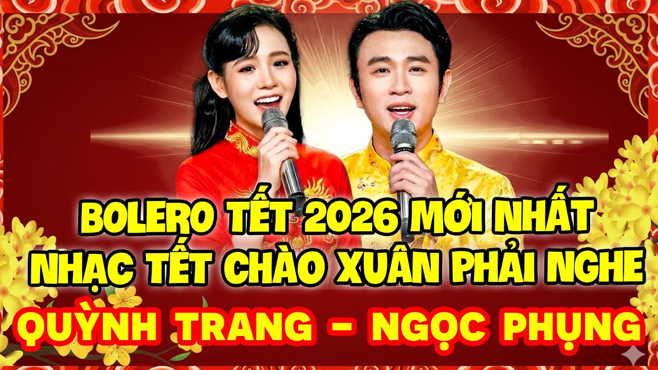 BOLERO TẾT 2026 MỚI NHẤT | NHẠC TẾT CHÀO XUÂN PHẢI NGHE | QUỲNH TRANG - NGỌC PHỤNG