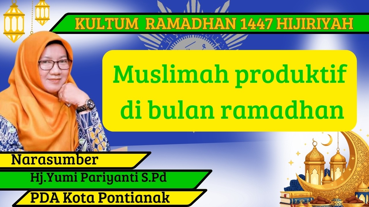 MUSLIMAH PRODUKTIF DI BULAN RAMADHAN | Hj Yumi Pariyanti S Pd  PDA Kota Pontianak