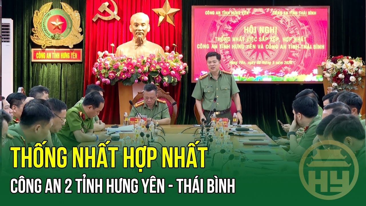 Thống nhất hợp nhất C&ocirc;ng an 2 tỉnh Hưng Y&ecirc;n - Th&aacute;i B&igrave;nh| HYTV