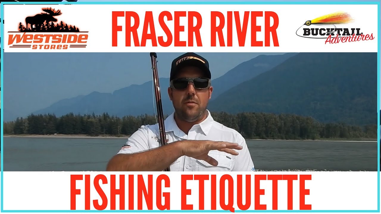 Fraser River Fishing Etiquette: 2018