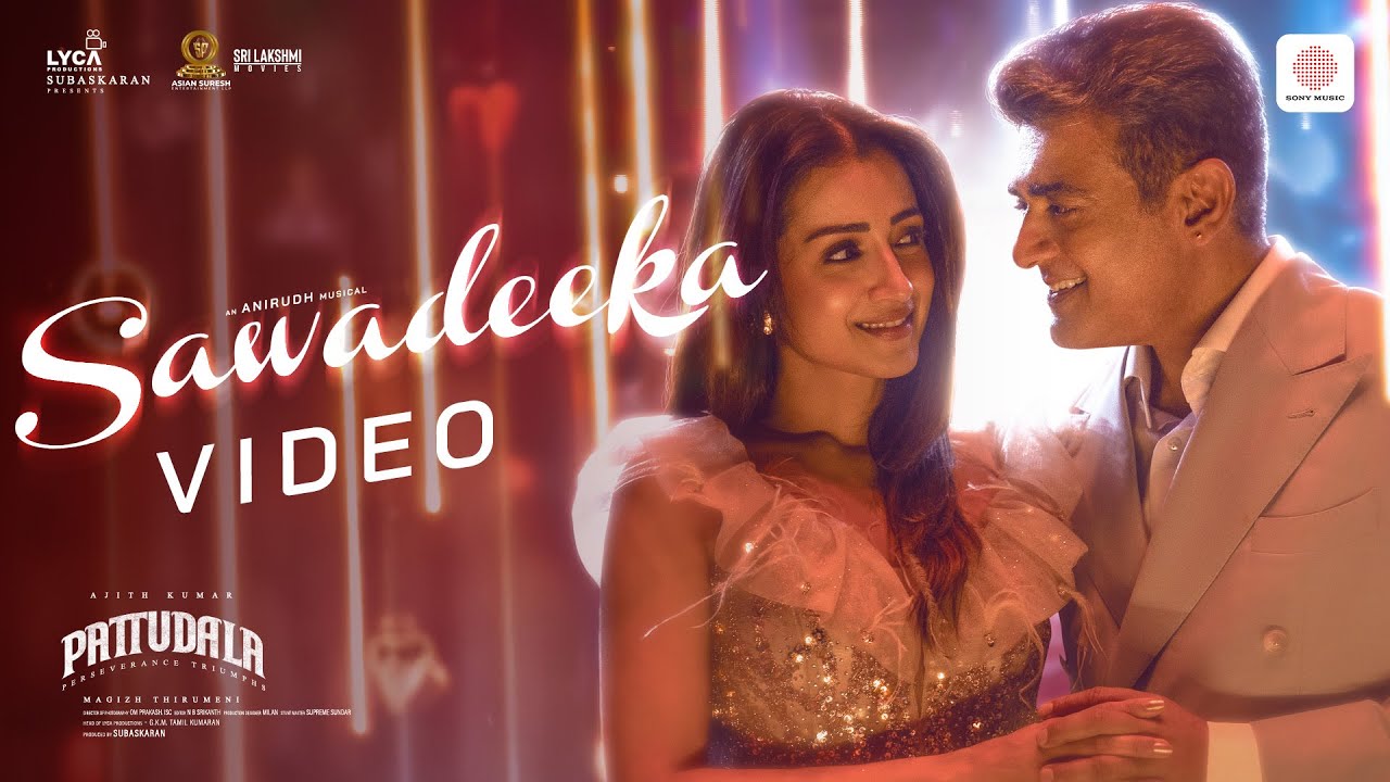 Pattudala - Sawadeeka Video | Ajith Kumar | Trisha | Anirudh Ravichander | Magizh Thirumeni