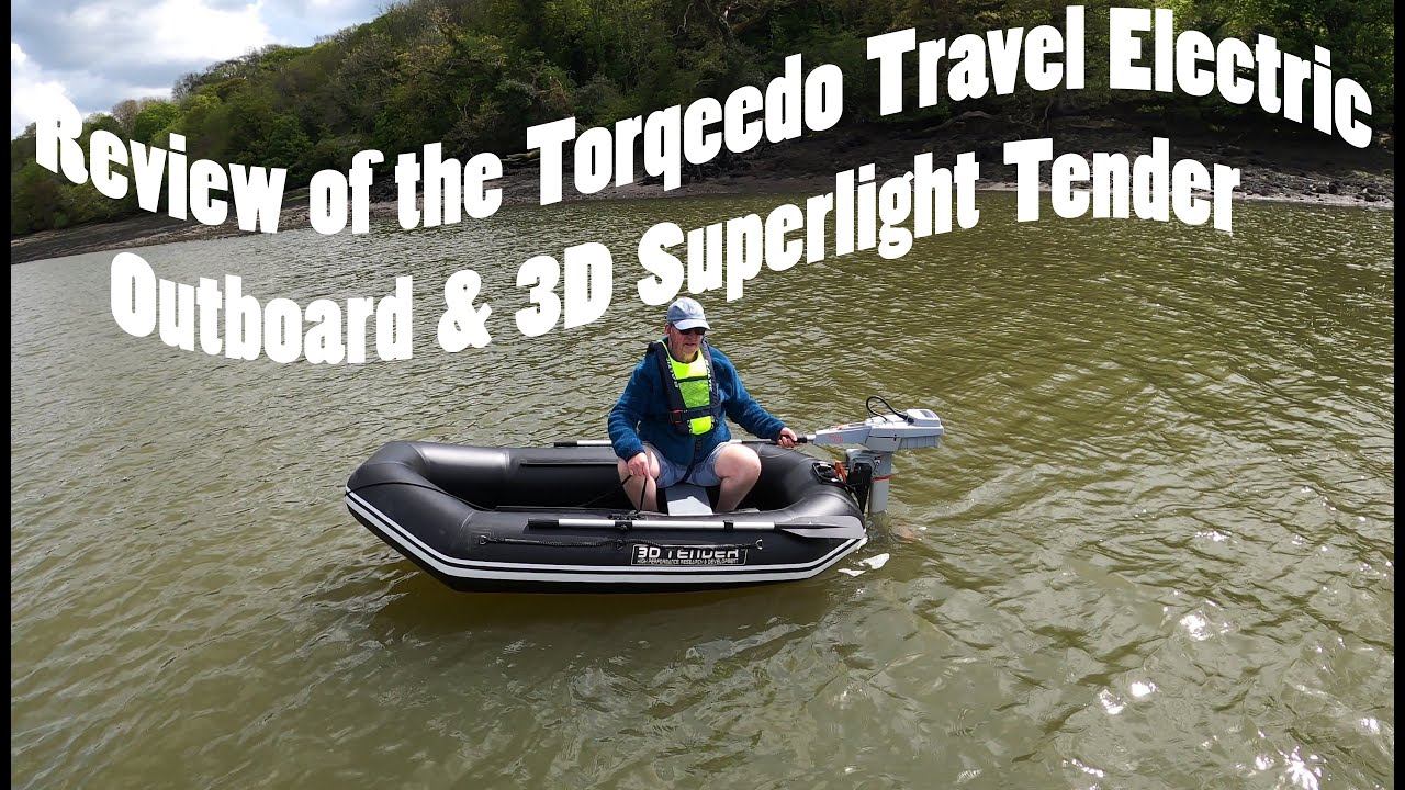 A review of the Torqeedo Electric Outboard and 3D Tender/Dinghy