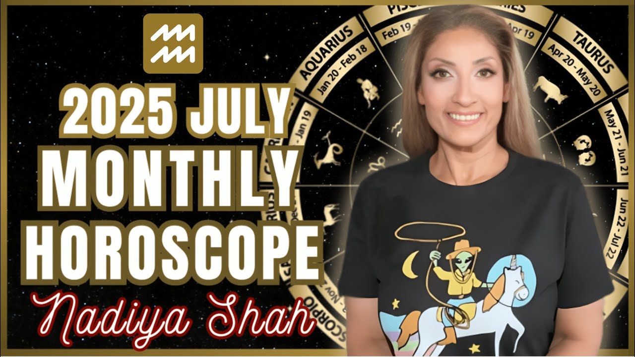 ♒️ Aquarius July 2025 Astrology Horoscope by Nadiya Shah