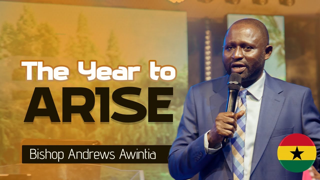 The Year to Arise  | Bish. Andrews Awintia  |  Sunday, 25 Jan 2026