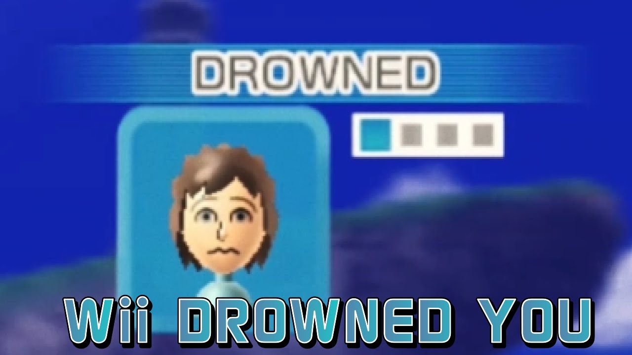 Wii Drowned You - My Mii has DROWNED FULL SAGA