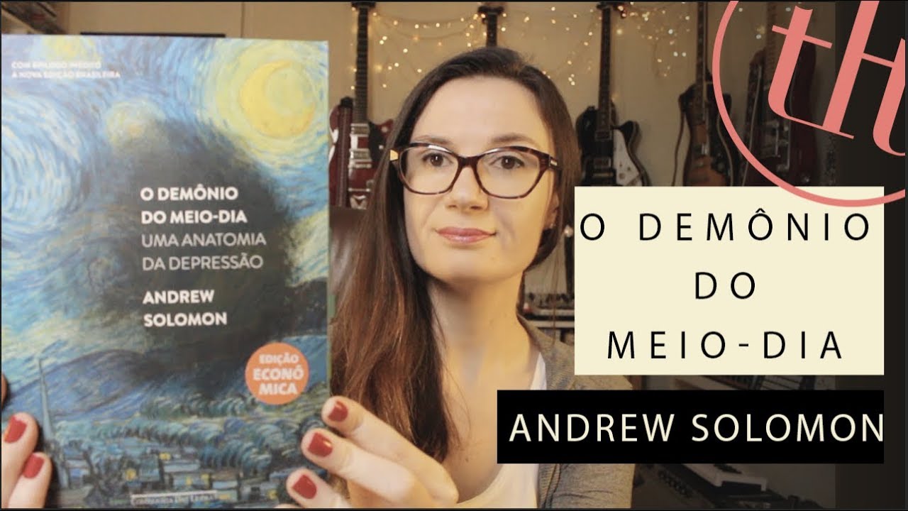 O Demônio do Meio Dia (Andrew Solomon) | Tatiana Feltrin