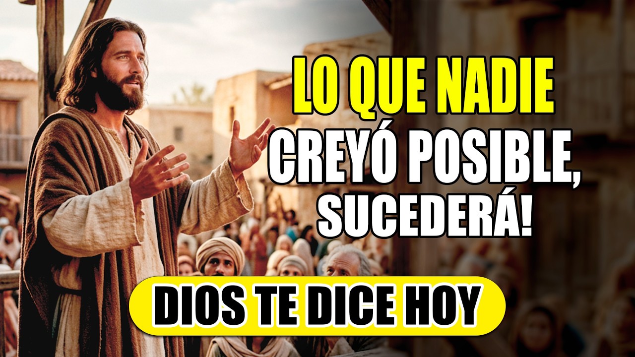 DIOS TE DICE HOY 😇 ¡LO QUE NADIE CREYÓ POSIBLE, SUCEDERÁ!