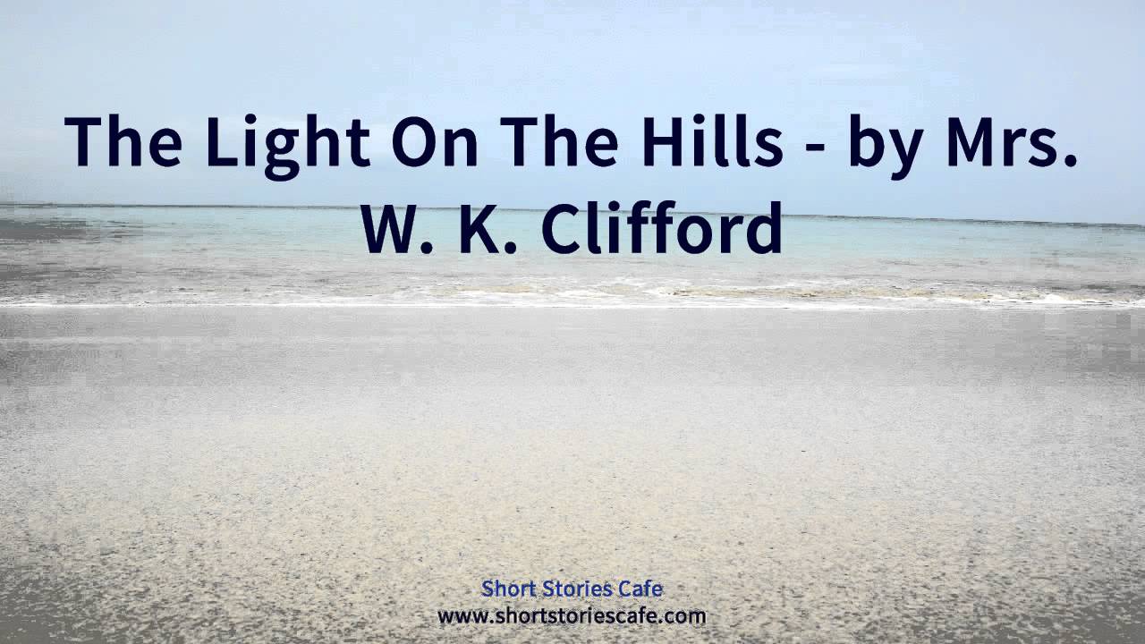 The Light On the Hills   by Mrs  W  K  Clifford