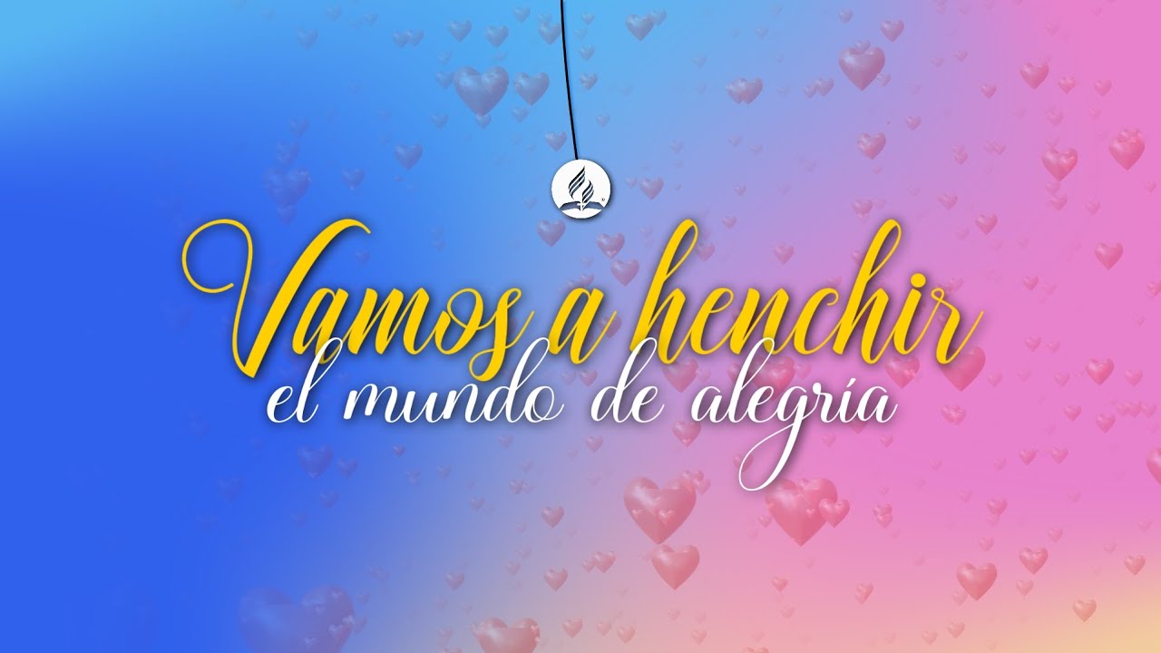 Vamos a henchir el mundo de alegría | Corito Adventista