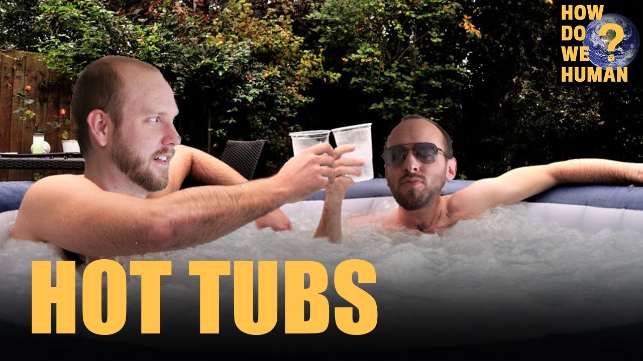 Hot Tubs | How Do We Human | Episode 262