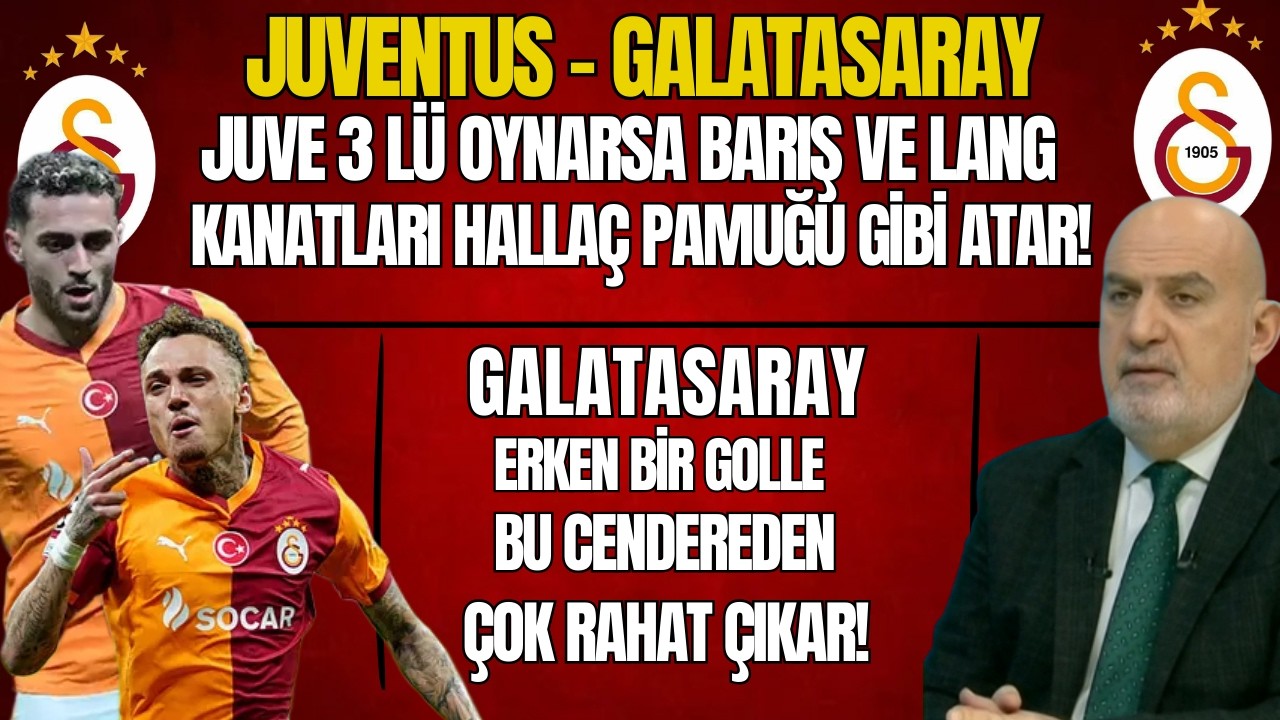 Juventus Galatasaray! Juve 3 lü Oynarsa Barış Ve Lang Kanatları Hallaç Pamuğu Gibi Atar!