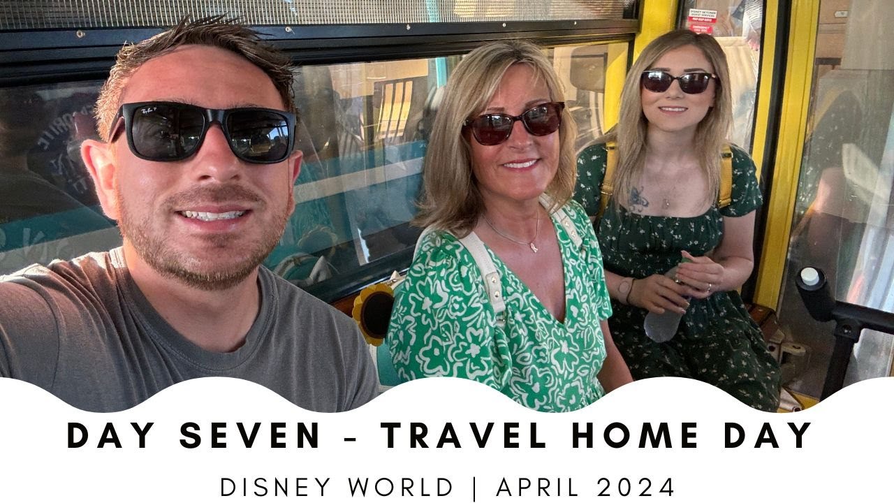 Day Seven - Travel Home Day | Disney World April 2024