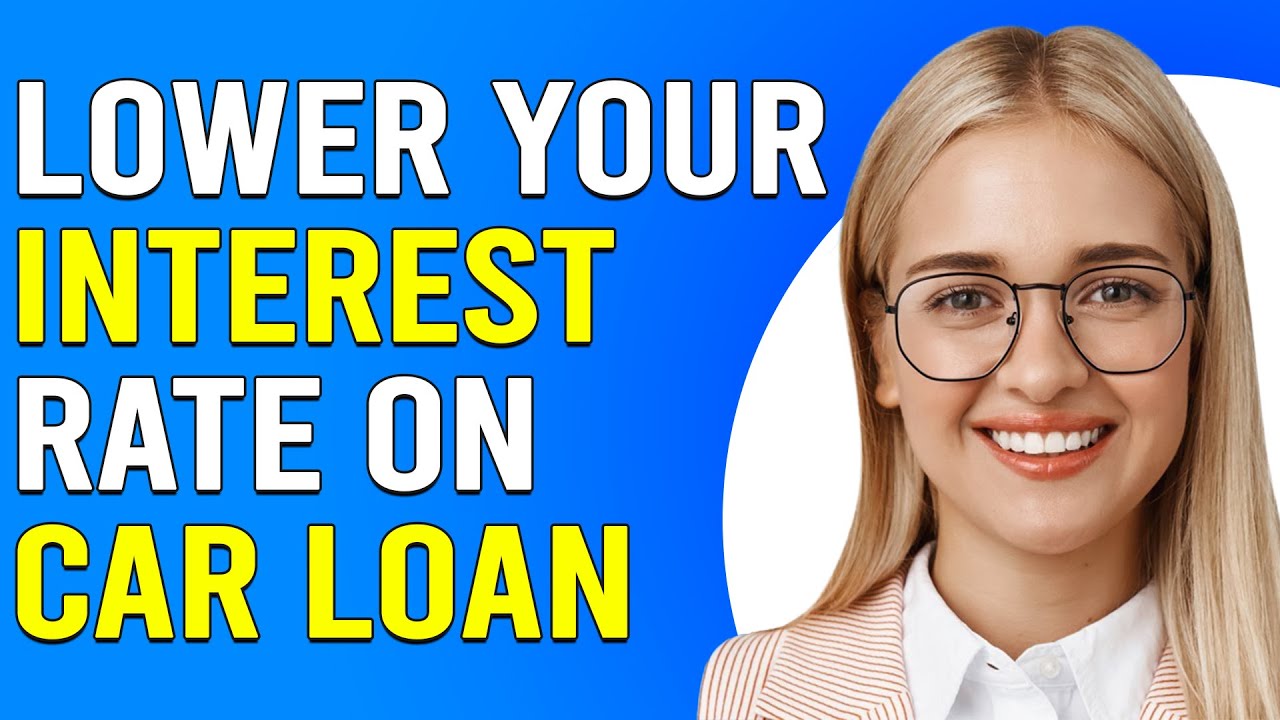 How To Lower Your Interest Rate On A Car Loan (How To Get Lower/Reduce Interest Rate On Car Loan)