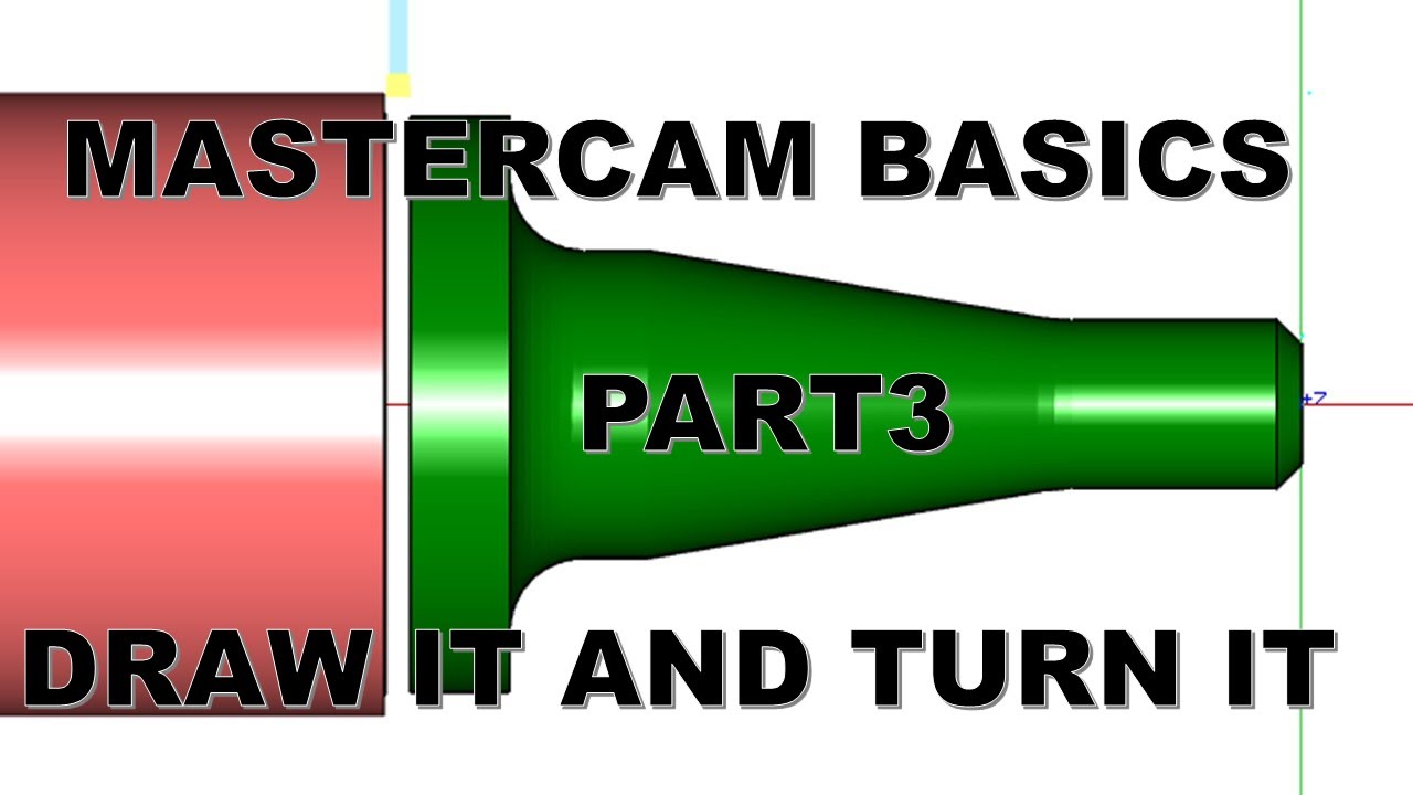 MASTERCAM BASICS PART 3 - DRAW IT AND TURN IT