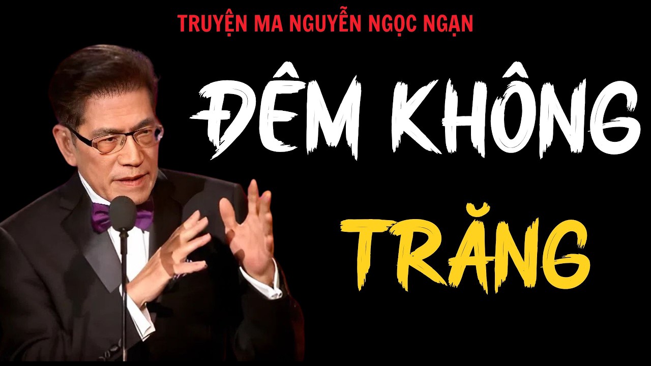 TRUYỆN MA NGUYỄN NGỌC NGẠN : ĐÊM KHÔNG TRĂNG | TỔNG HỢP CHUYỆN MA NGUYỄN NGỌC NGẠN HAY NHẤT
