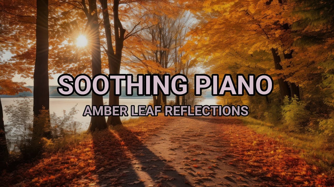 Soothing Piano Melodies 🍁 Amber Leaf Reflection for Stress Relief & Focus