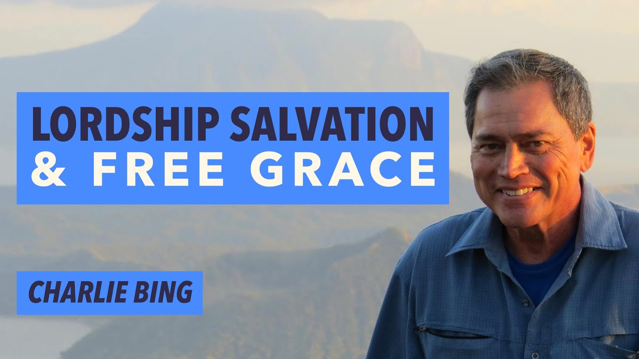 Lordship Salvation & Free Grace – Charlie Bing