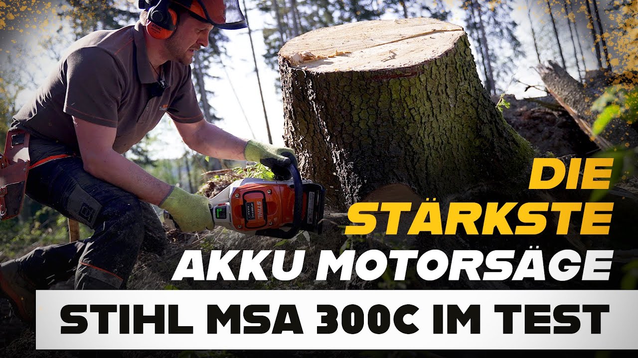 Die aktuell stärkste Akku Motorsäge der Welt. Die STIHL MSA 300 C  Kettensäge im Test