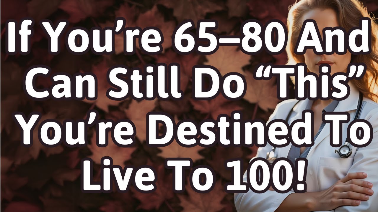 If You&rsquo;re 65&ndash;80 and Can Still Do This, You&rsquo;re a Destined to LIVE to 100! | Advice Elderly