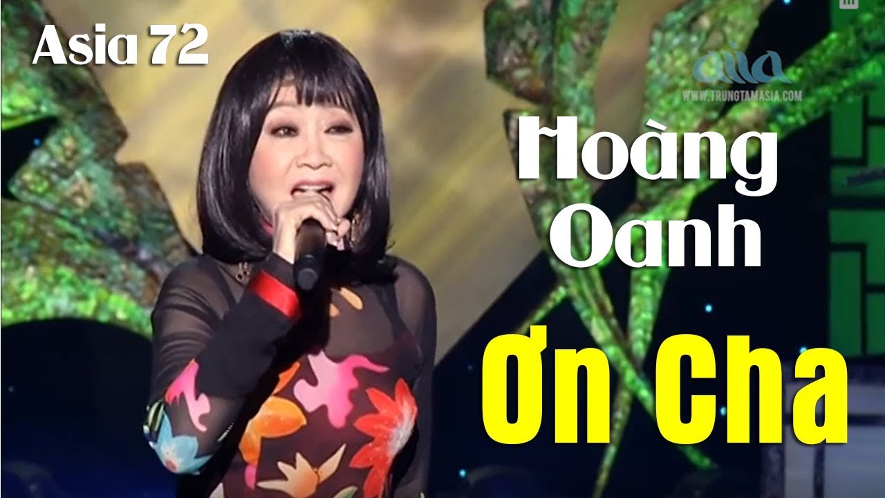 Ơn Cha - Hoàng Oanh | Nhạc Sĩ: Y Vân | ASIA 72