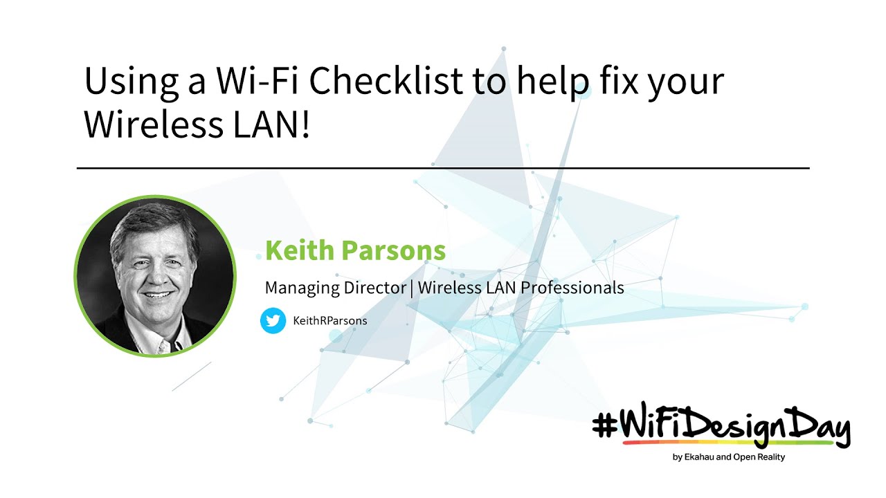 Wi-Fi Design Day 2024: Keith Parsons | Using a Wi-Fi Checklist to help fix your Wireless LAN!