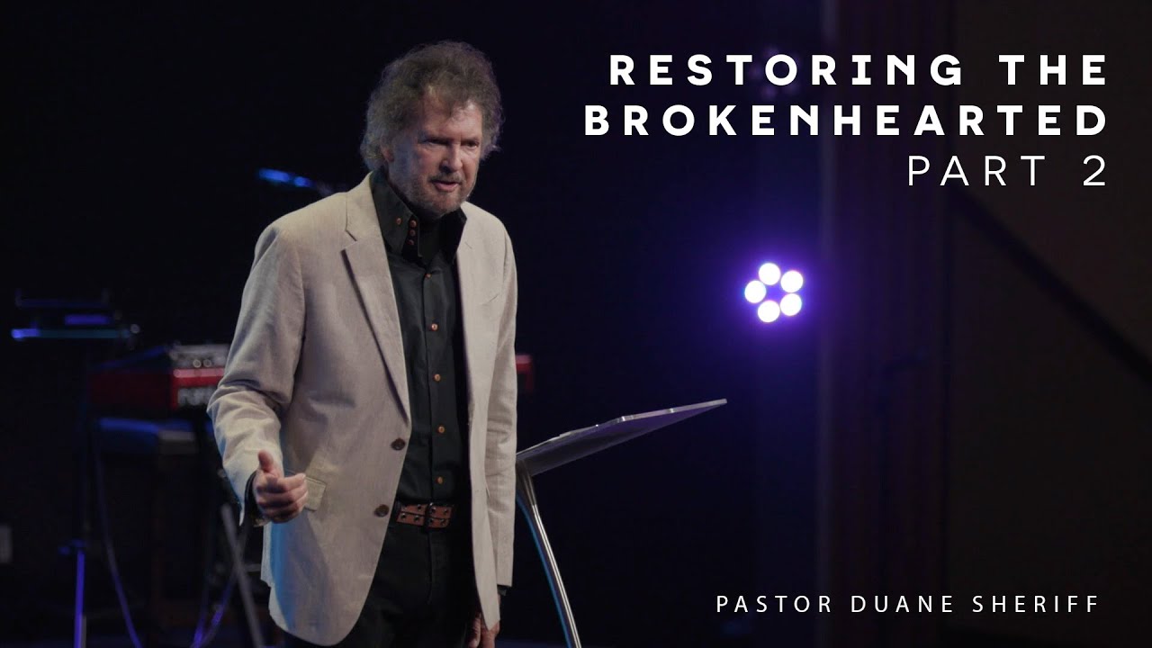 Restoring the Brokenhearted | Part 2 | Duane Sheriff