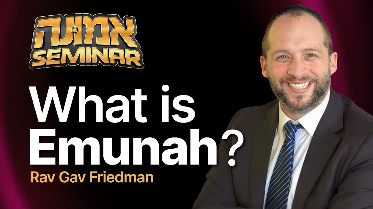 Rav Gav Friedman - What is Emunah? - Emunah Day Seminar 2024