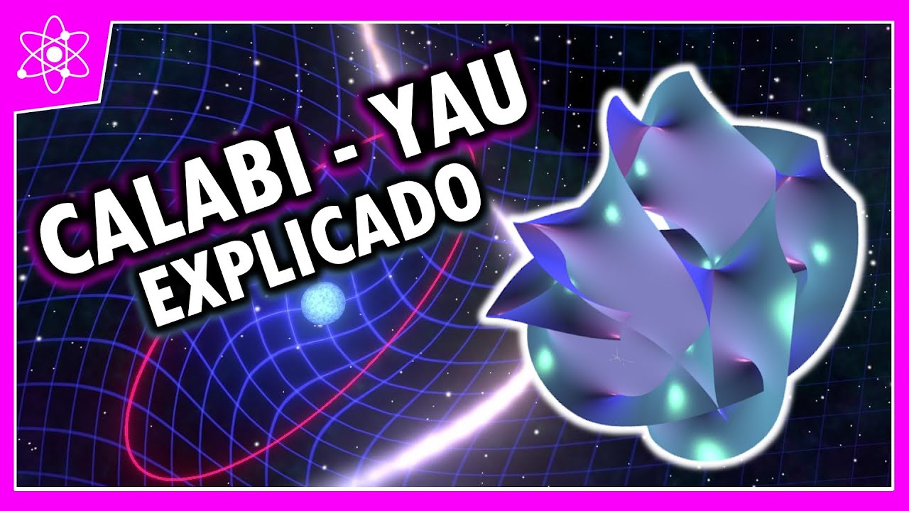Calabi - Yau Explicado | Su rol en la Teoría de Cuerdas | Atómica