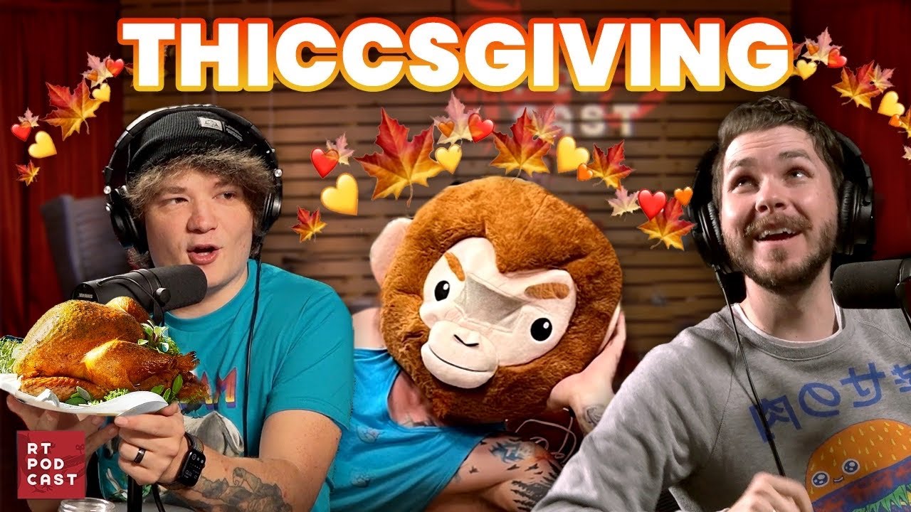 Welcome to Thiccsgiving - Ep. 726 - RT Podcast
