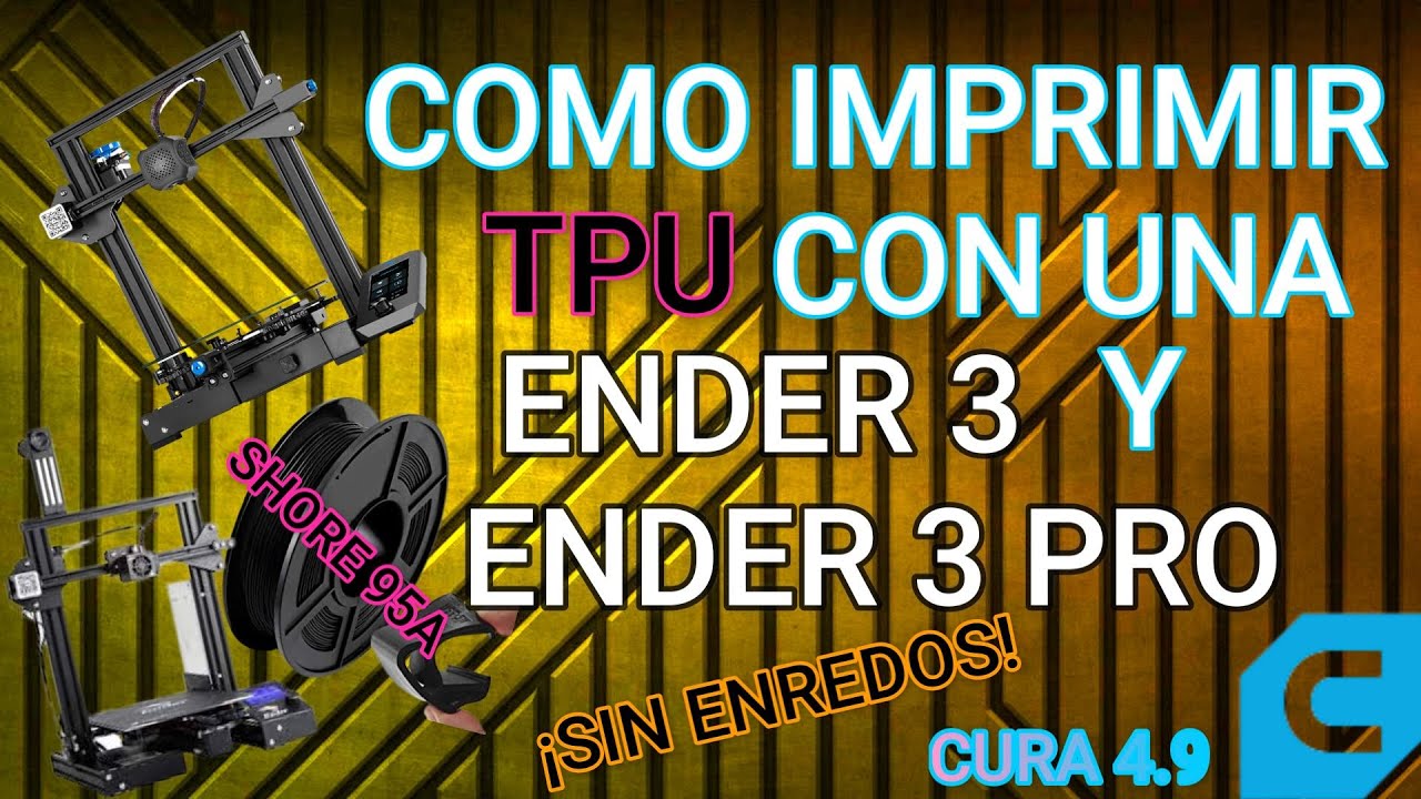 Ender 3 y Ender 3 Pro - Imprimir TPU sin enredos (Cura 4.9)