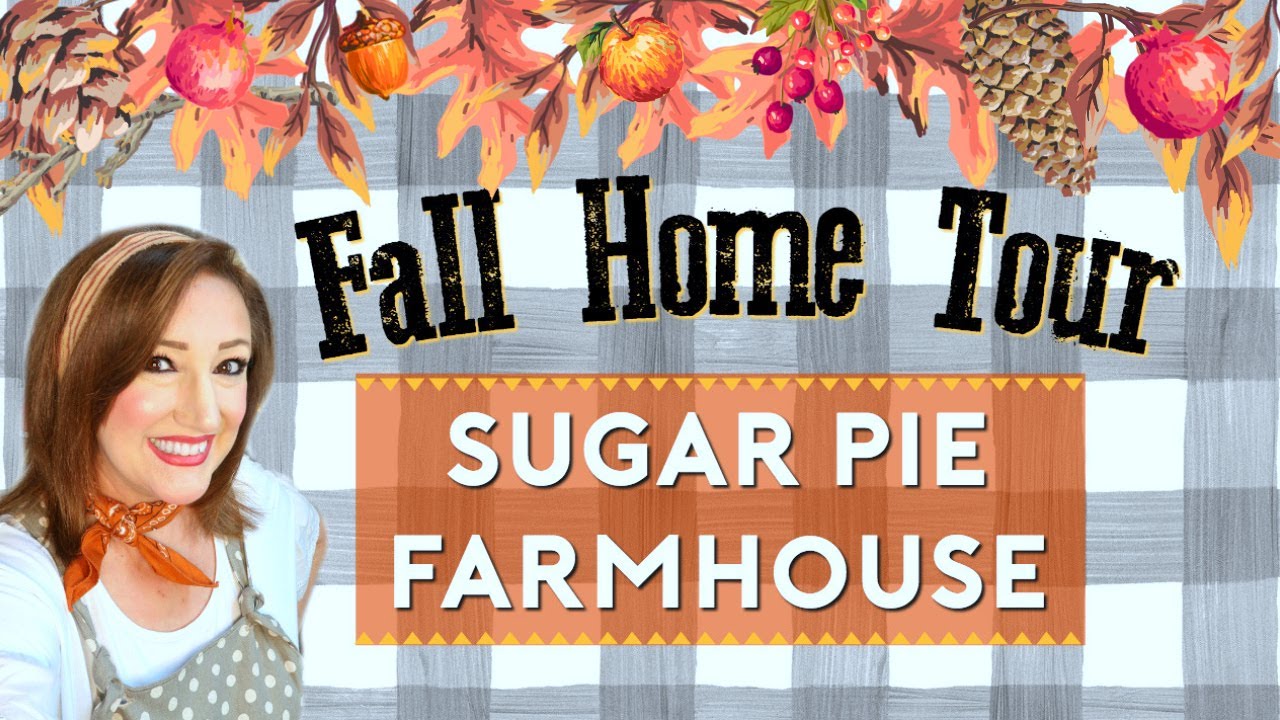 SUGAR PIE FARMHOUSE FALL HOME TOUR!  2018