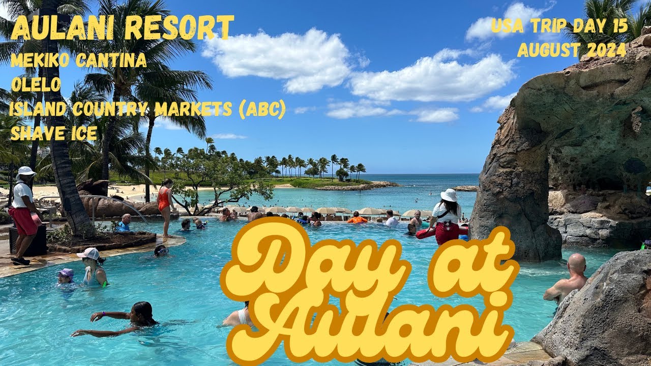 USA Trip Day 15 Aulani Disney Resort, Mekiko Cantina, Island Country Market, Shave ice Hawaii