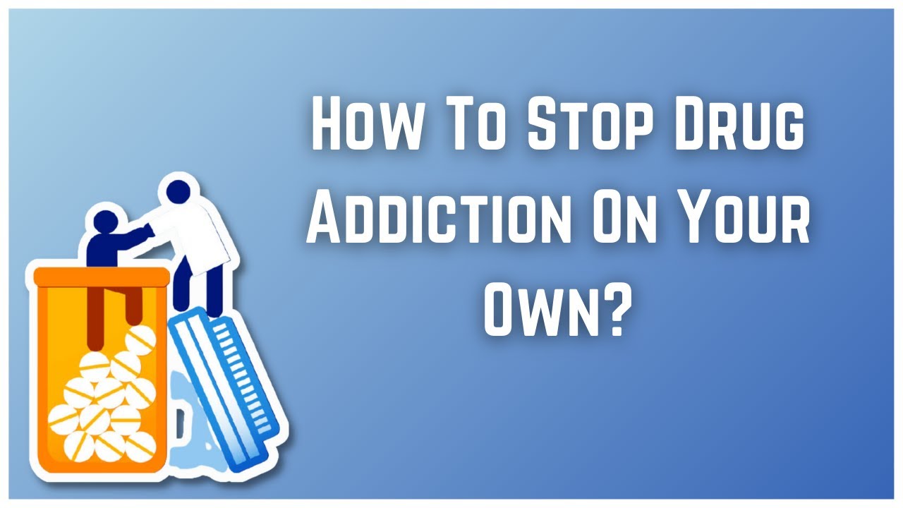 How To Stop Drug Addiction On Your Own?
