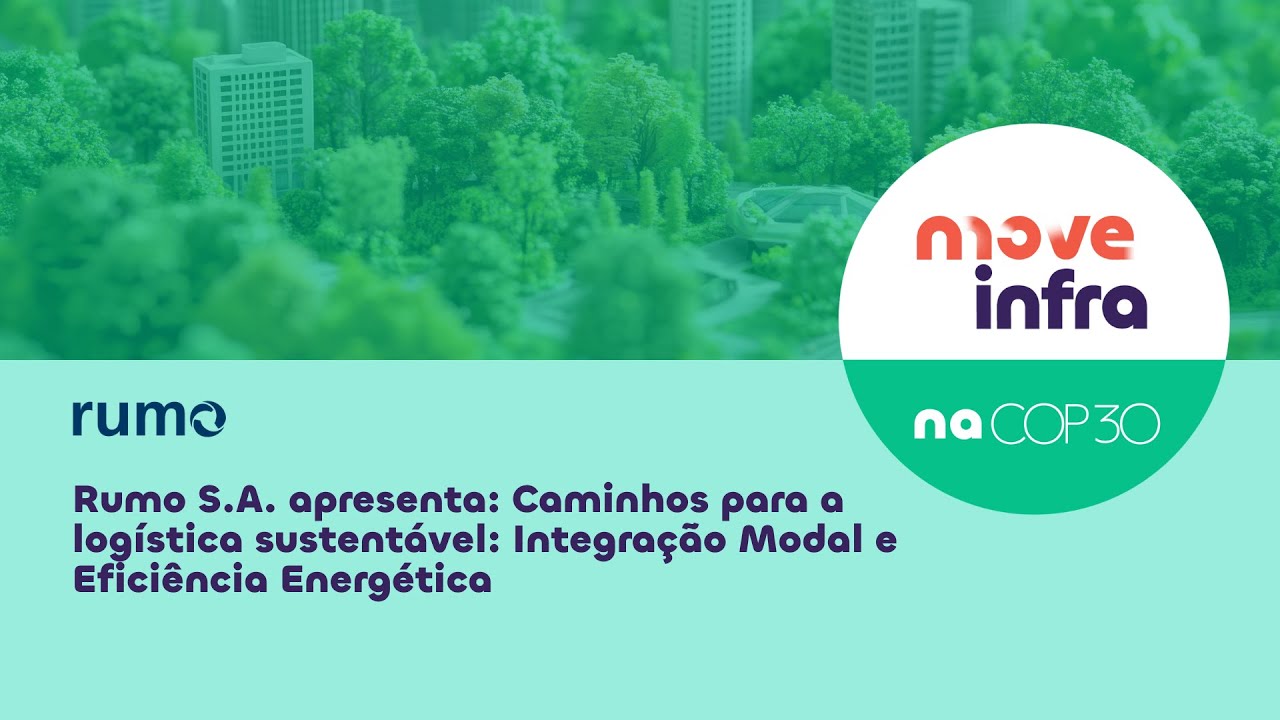 Rumo S.A. apresenta: Caminhos para a Log&iacute;stica Sustent&aacute;vel, Integra&ccedil;&atilde;o Modal e Efici&ecirc;ncia Energ&eacute;tica