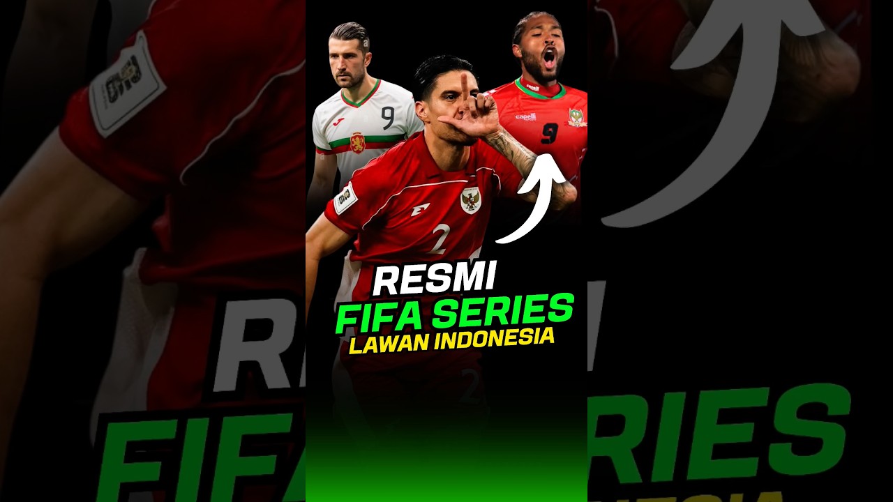 BULGARIA IKUT FIFA SERIES DENGAN TIMNAS INDONESIA 🇮🇩