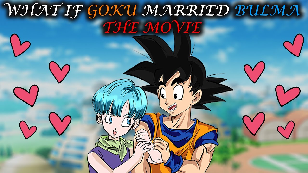What If Goku Married Bulma the Movie