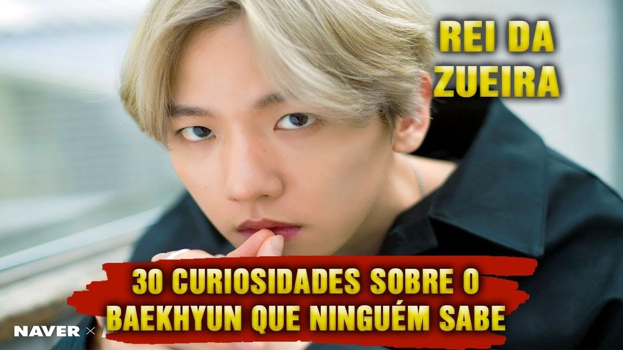 30 Curiosiodades sobre o Baekhyun