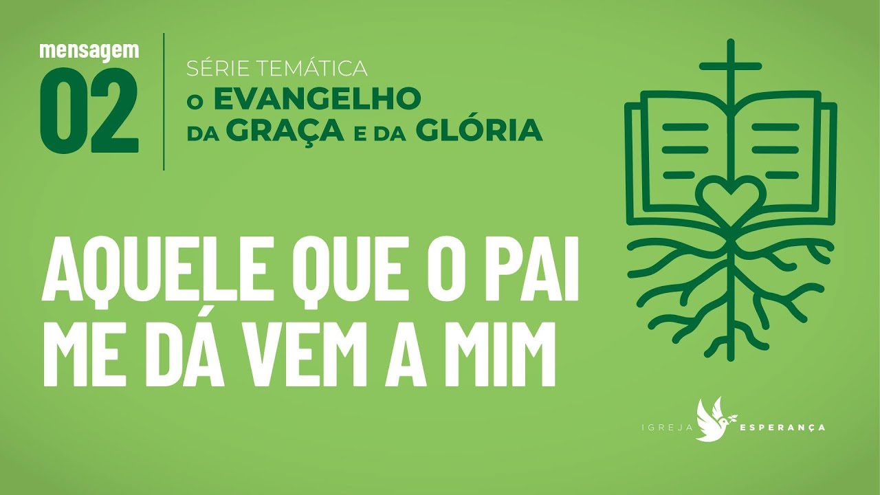 2 -  O Evangelho da Graça e da Glória : AQUELE QUE O PAI ME DÁ VEM A MIM - 16/10/22 Pr Igor Miguel