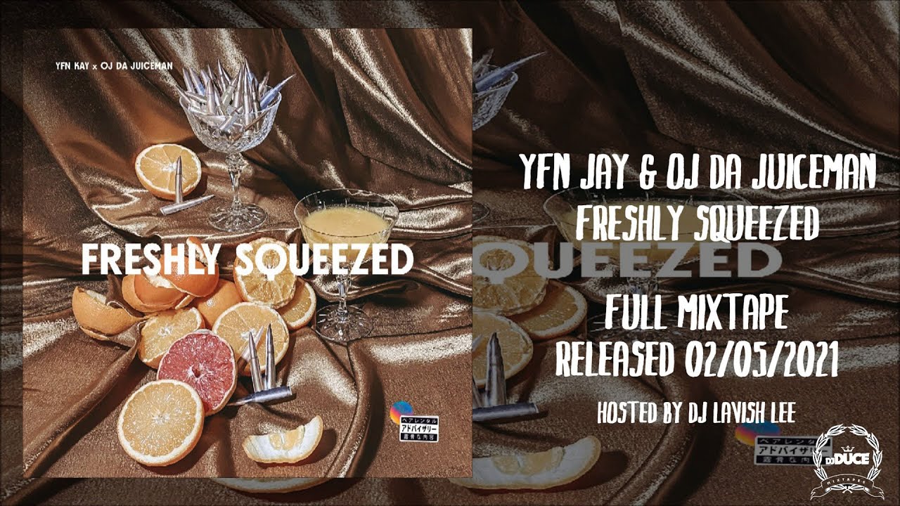 YFN Kay & OJ Da Juiceman - Freshly Squeezed (Mixtape)