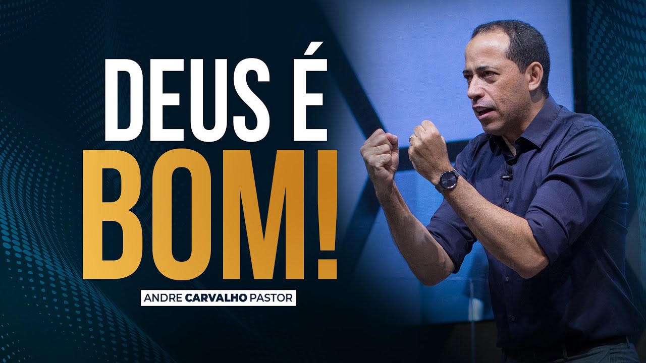DEUS É BOM! - Pr. André Carvalho