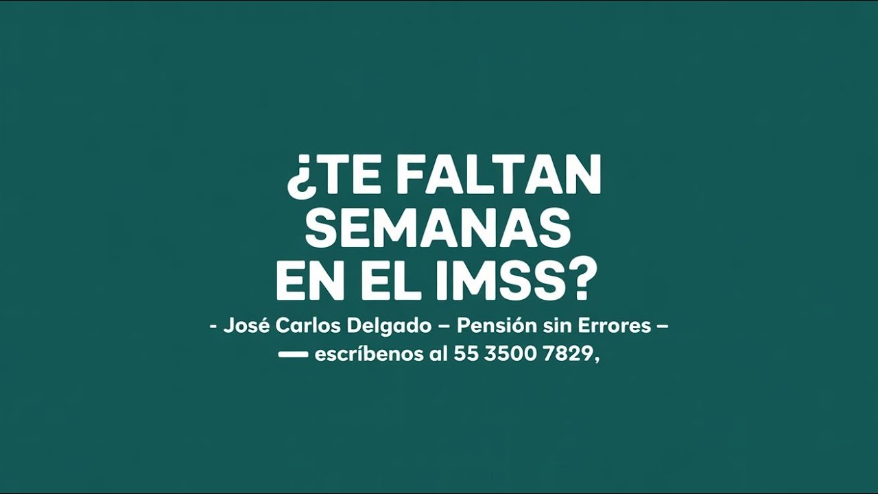 ¿Te faltan semanas cotizadas en tu reporte del IMSS?