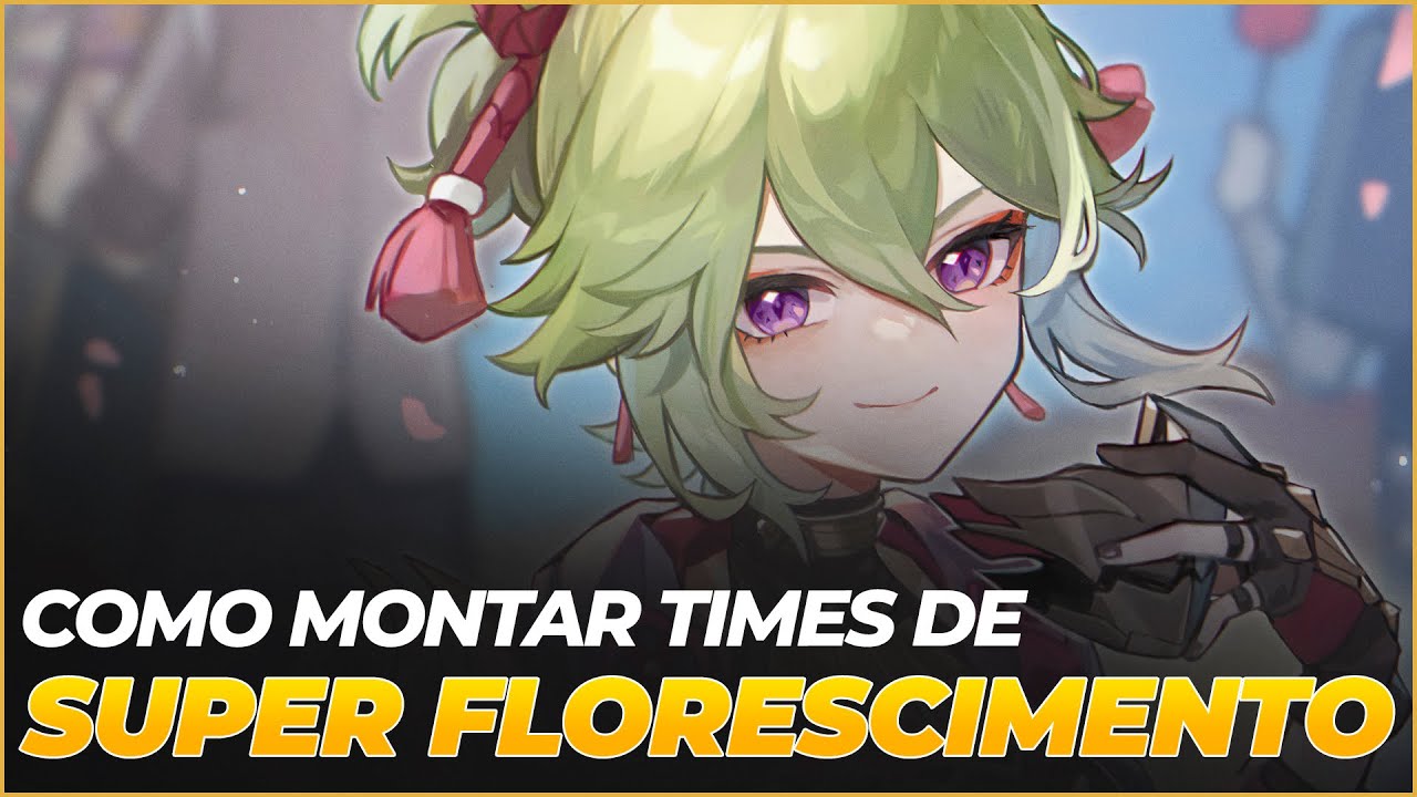 COMO MONTAR TIMES DE SUPER FLORESCIMENTO EM GENSHIN IMPACT