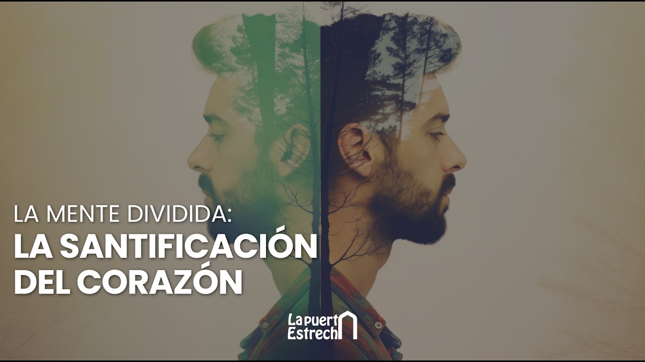 La mente dividida: la santificación del corazón