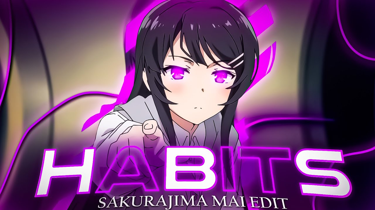 MAI SAKURAJIMA 💜 - Habits | Bunny Girl Senpai「EDIT/AMV」